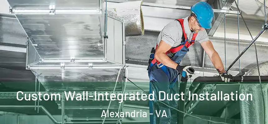  Custom Wall-Integrated Duct Installation Alexandria - VA