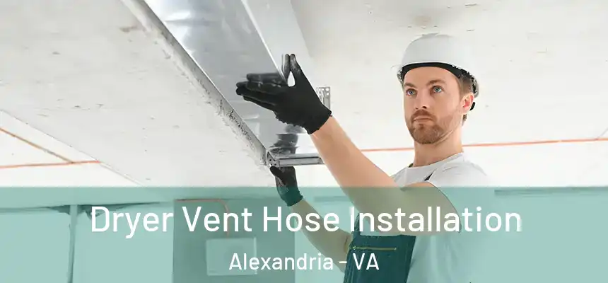  Dryer Vent Hose Installation Alexandria - VA