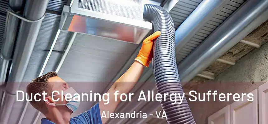  Duct Cleaning for Allergy Sufferers Alexandria - VA