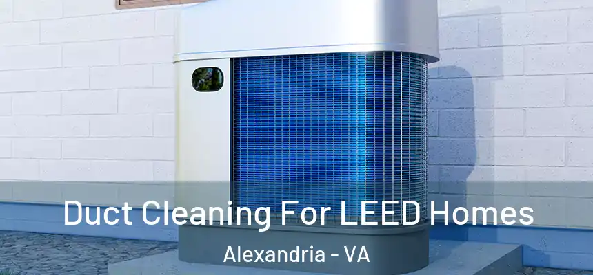  Duct Cleaning For LEED Homes Alexandria - VA