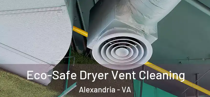  Eco-Safe Dryer Vent Cleaning Alexandria - VA