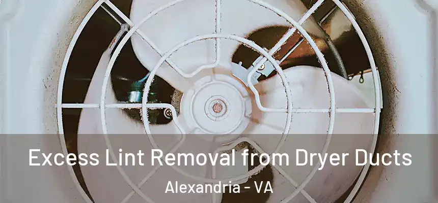 Excess Lint Removal from Dryer Ducts Alexandria - VA