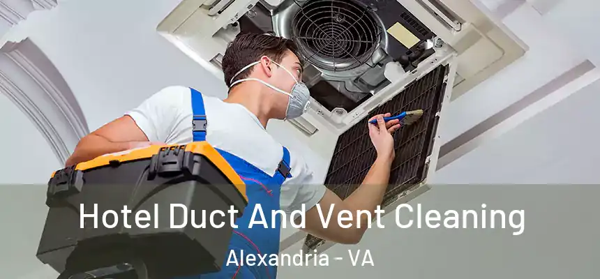  Hotel Duct And Vent Cleaning Alexandria - VA