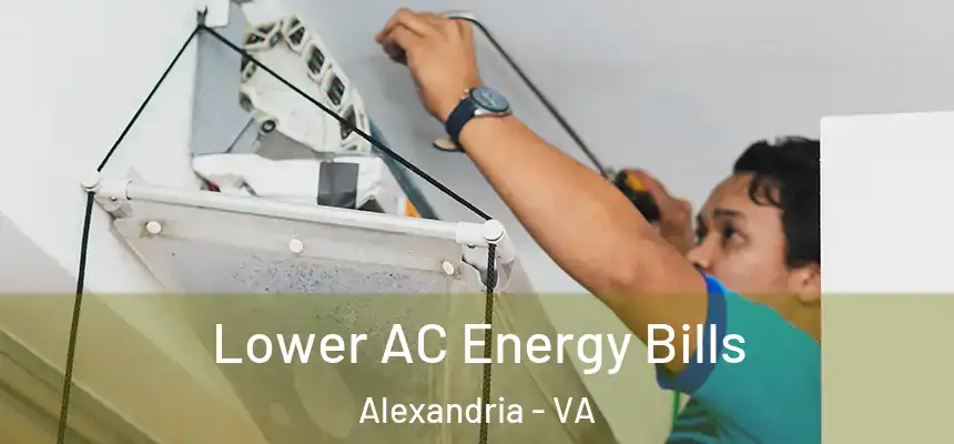  Lower AC Energy Bills Alexandria - VA
