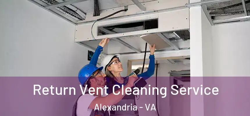 Return Vent Cleaning Service Alexandria - VA