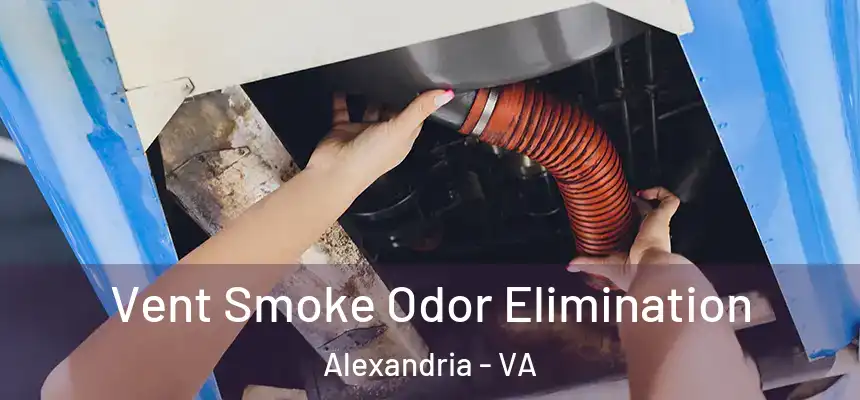  Vent Smoke Odor Elimination Alexandria - VA